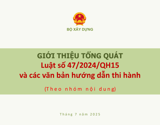 GIỚI THIỆU TỔNG QUÁT LUẬT SỐ 47/2024/QH15 và các văn bản hướng dẫn thi hành 