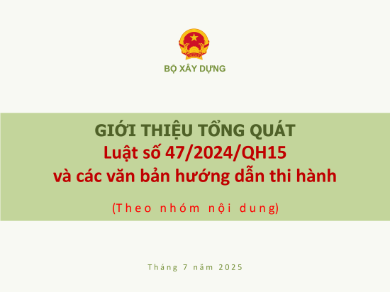 GIỚI THIỆU TỔNG QUÁT LUẬT SỐ 47/2024/QH15 và các văn bản hướng dẫn thi hành 